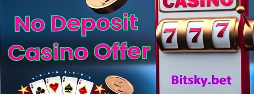 Try Your Luck for Free! Best No Deposit Casino Offers at BitSky.bet